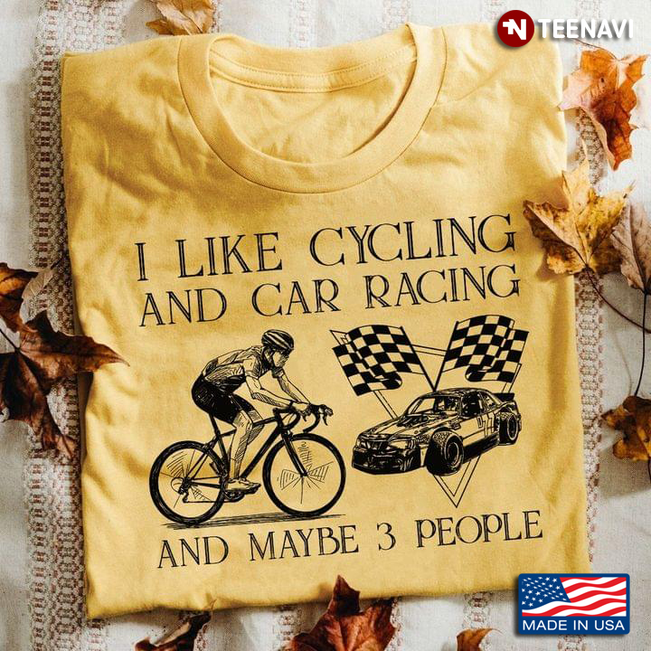 I Like Cycling And Car Racing And Maybe 3 People