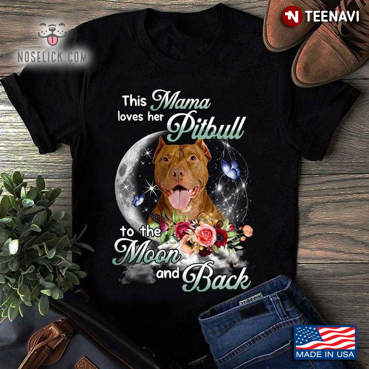 This Mama Loves Her Pitbull To The Moon And Back Flowers