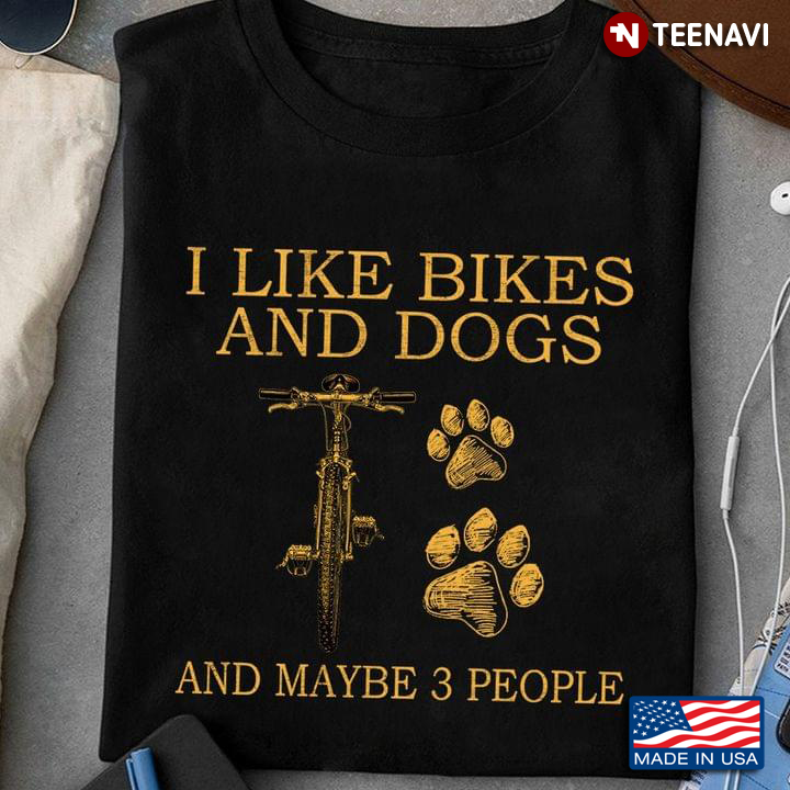 I Like Bikes And Dogs And Maybe 3 People