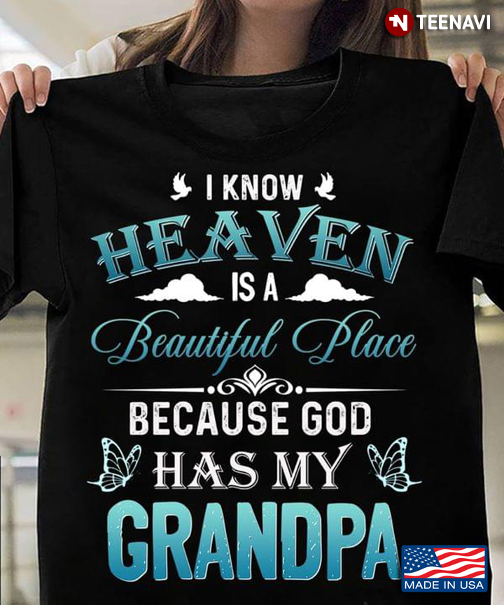 Heaven I Know Heaven Is A Beautiful Place Because They Have My Grandpa