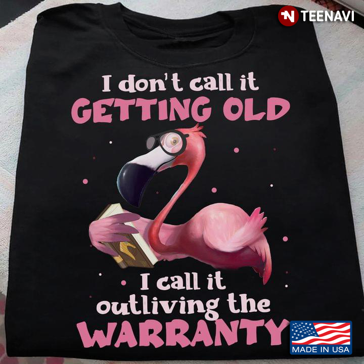 I Don’t Call It Getting Old I Call It Outliving The Warranty Flamingo