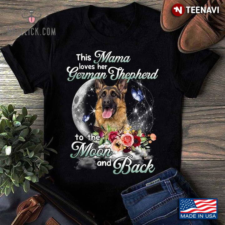 This Mama Loves Her German Shepherd To The Moon And Back Flowers
