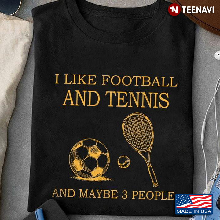 Sport Lover I Like Football And Tennis And Maybe 3 People
