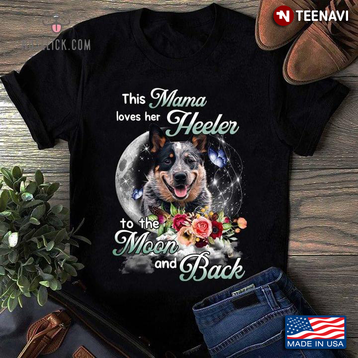This Mama Loves Her Heeler To The Moon And Back Flowers