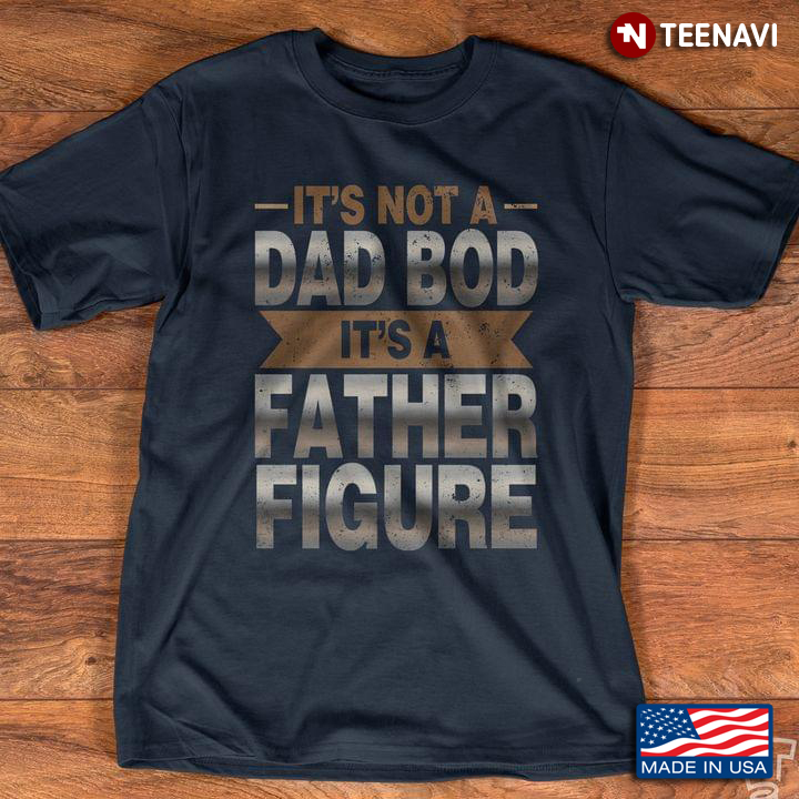 Daddy It’s Not A Dad Bod It’s A Father Figure