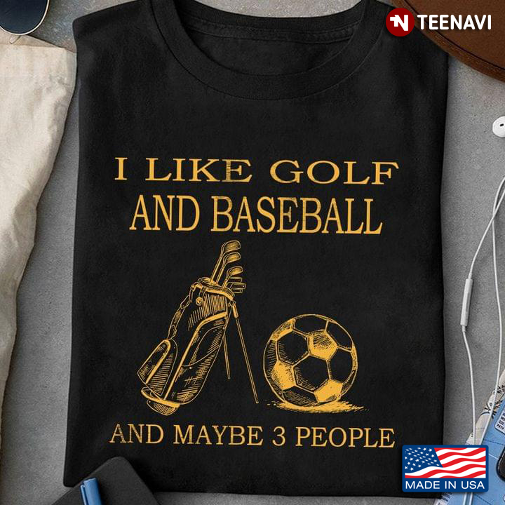 I Like Golf And Football And Maybe 3 People