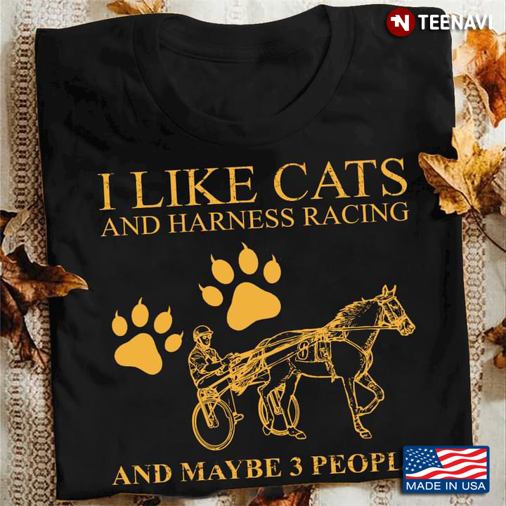 I Like Cats And Harness Racing And Maybe 3 People
