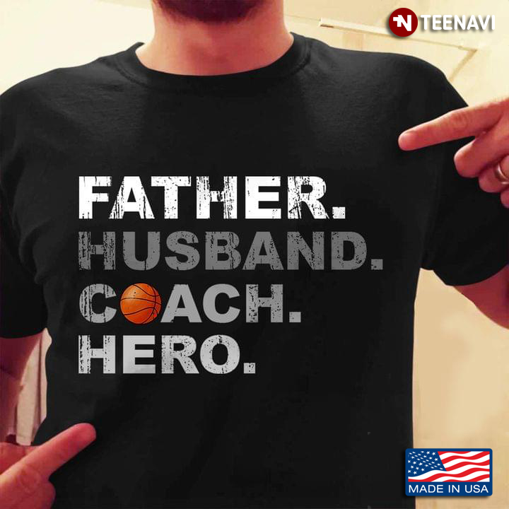 Husband Father Coach Hero Basketball Dad
