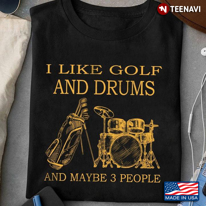 I Like Golf And Drums And Maybe 3 People