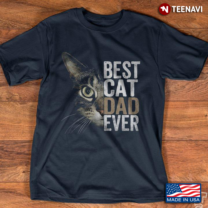 Best Cat Dad Ever Real Version For Cat Lover