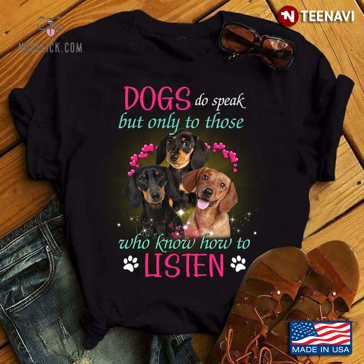 Dogs Do Speak But Only To Those Who Know How to Listen Dachshunds