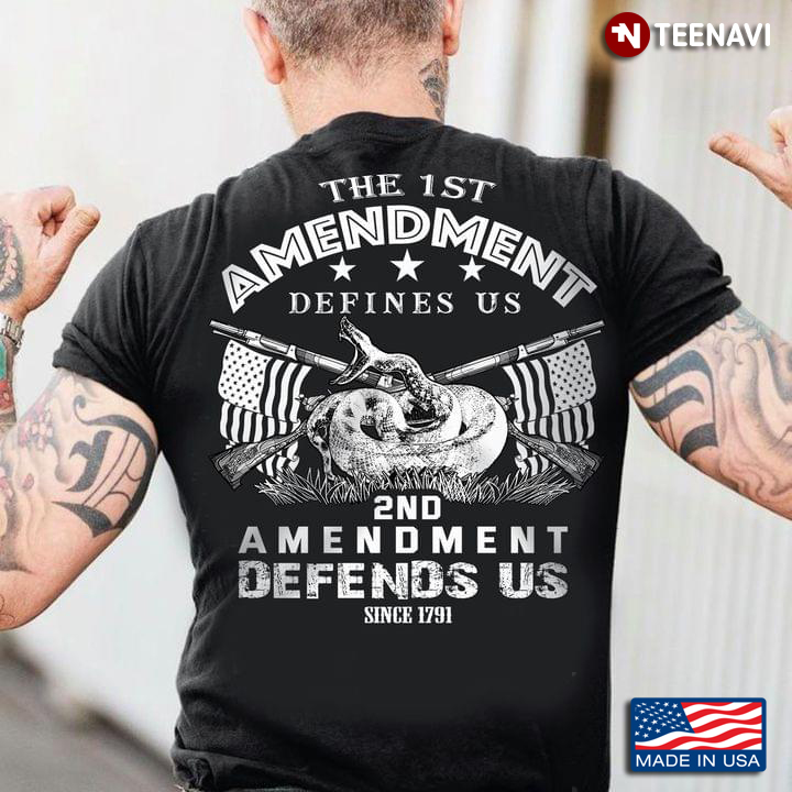 The 1st Amendment Defines Us 2nd Amendment Defends Us Since 1791 Snake