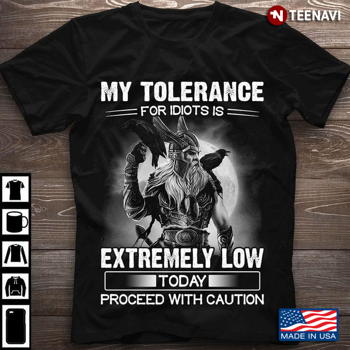 My Tolerance For Idiots Is Extremely Low Today Proceed With Caution God Warrior Odin