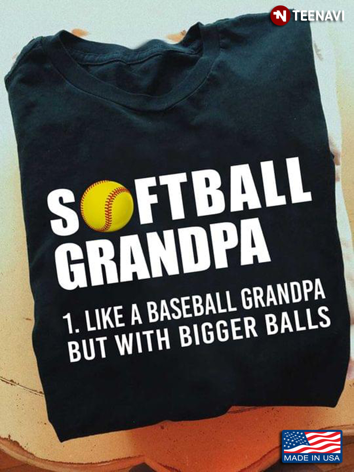 Softball Grandpa Like A Baseball Grandpa But With Bigger Balls