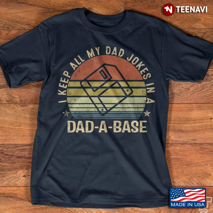 Dadbase I Keep All My Dad Jokes In A Dad A Base