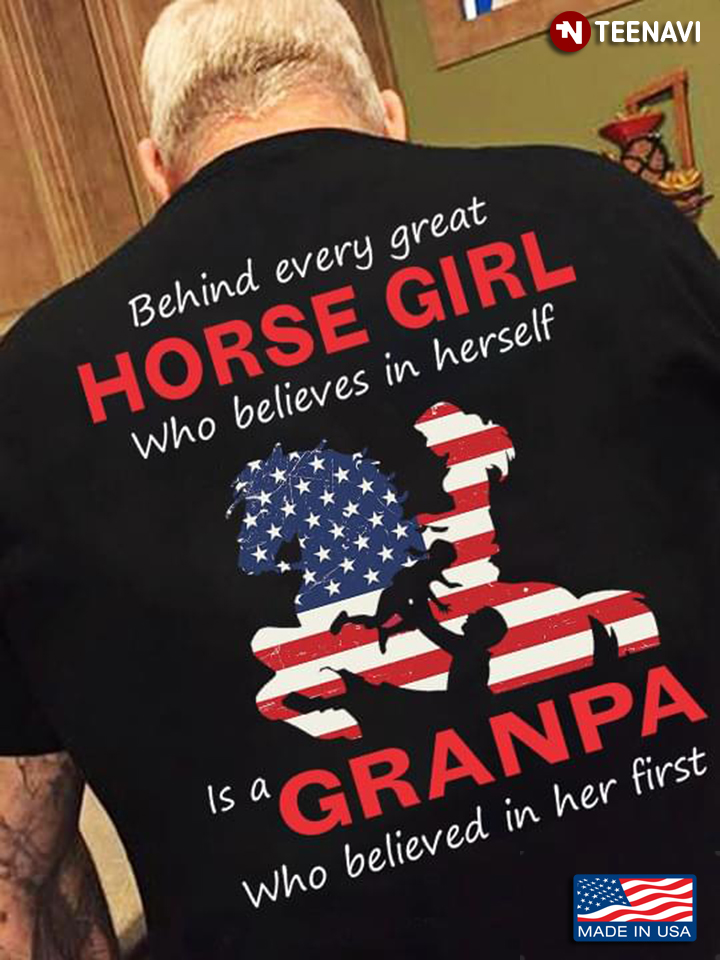 Behind Every Great Horse Girl Who Believes In Herself Is A Grandpa Who Believed In Her First
