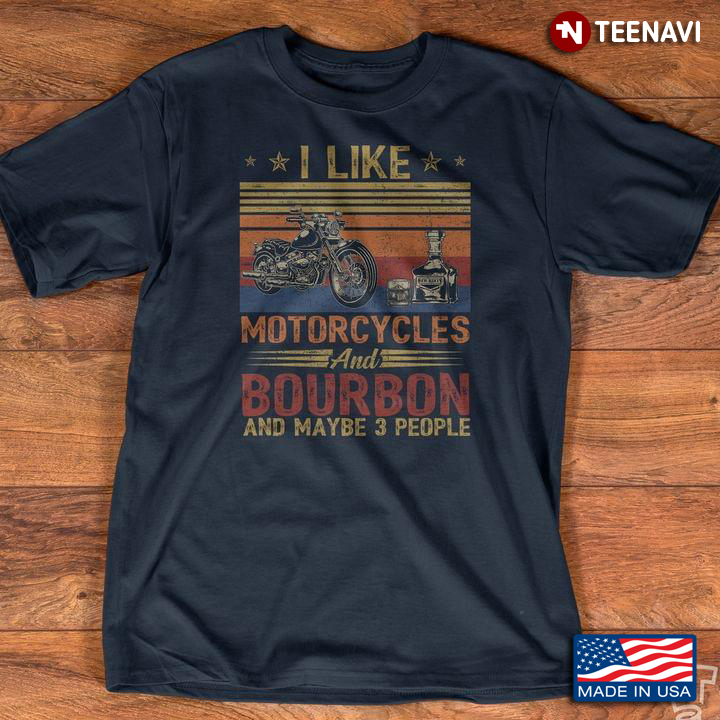 I Like Motorcycles And Bourbon And Maybe 3 People Vintage