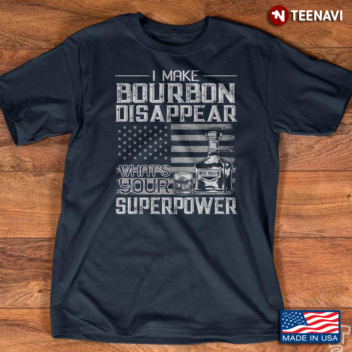 I Make Bourbon Disappear What's Your Superpower