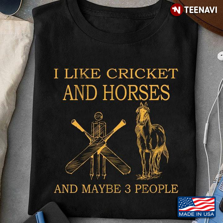 I Like Cricket And Horses And Maybe 3 People