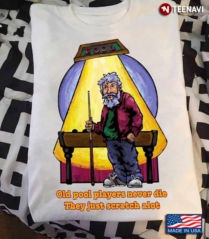 Old Pool Players Never Die They Just Scratch Alot