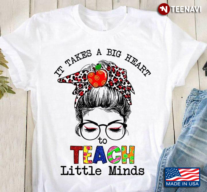 It Takes A Big Heart To Teach Little Minds Messy Bun Girl