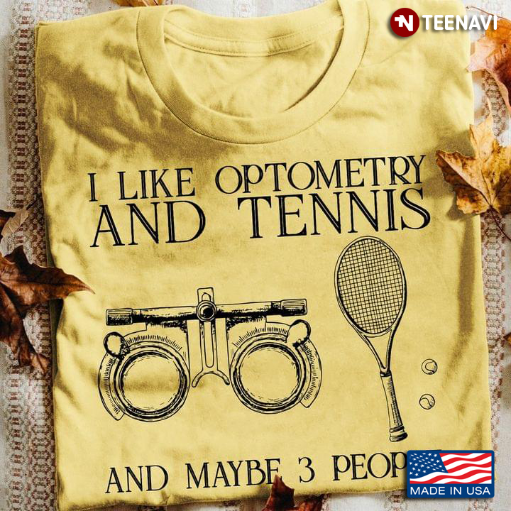 I Like Optometry And Tennis And Maybe 3 People