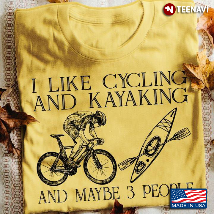 I Like Cycling And Kayaking And Maybe 3 People