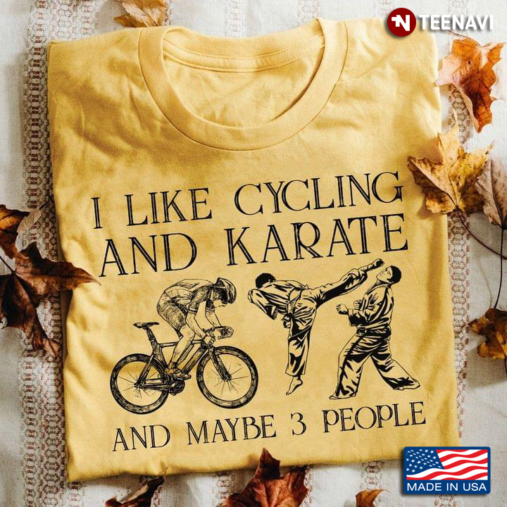 I Like Cycling And Karate And Maybe 3 People