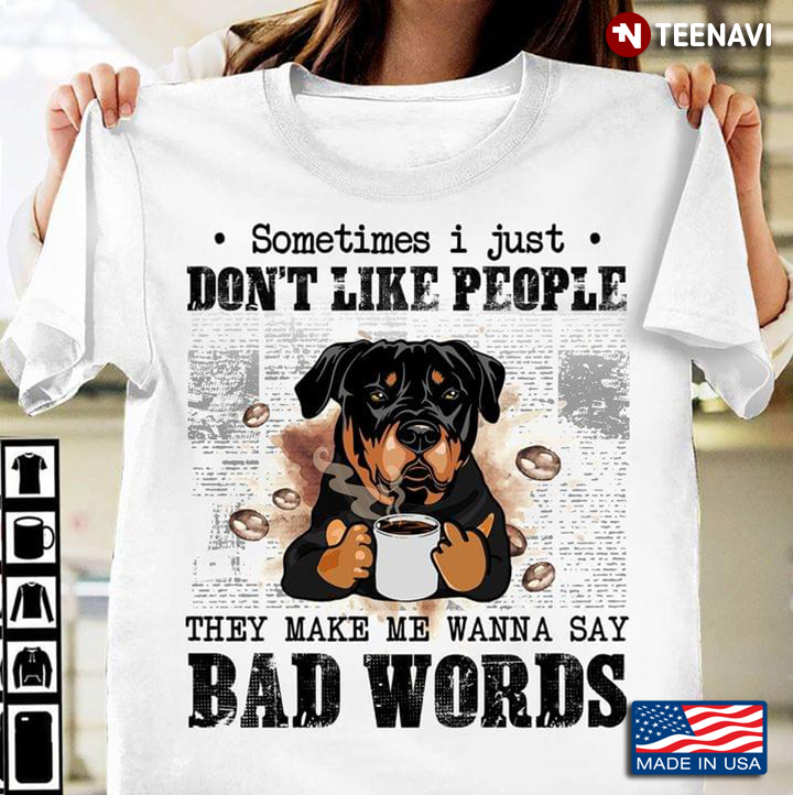 Rottweiler Sometimes I Just Don’t Like People They Make Me Wanna Say Bad Words