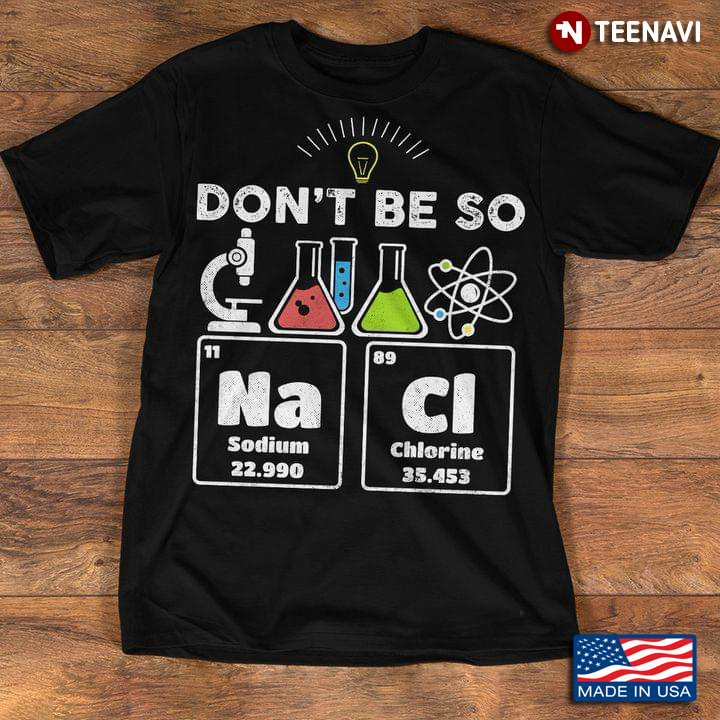 Don’t Be So Nacl Salty Funny Chemistry Pun