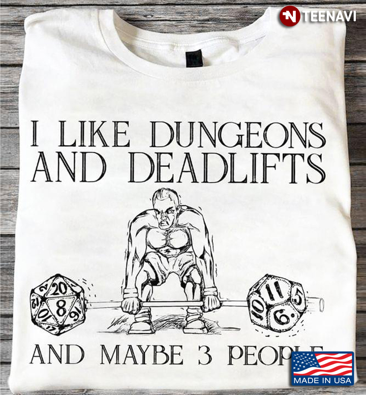 I Like Dungeons And Deadlifts And Maybe 3 People