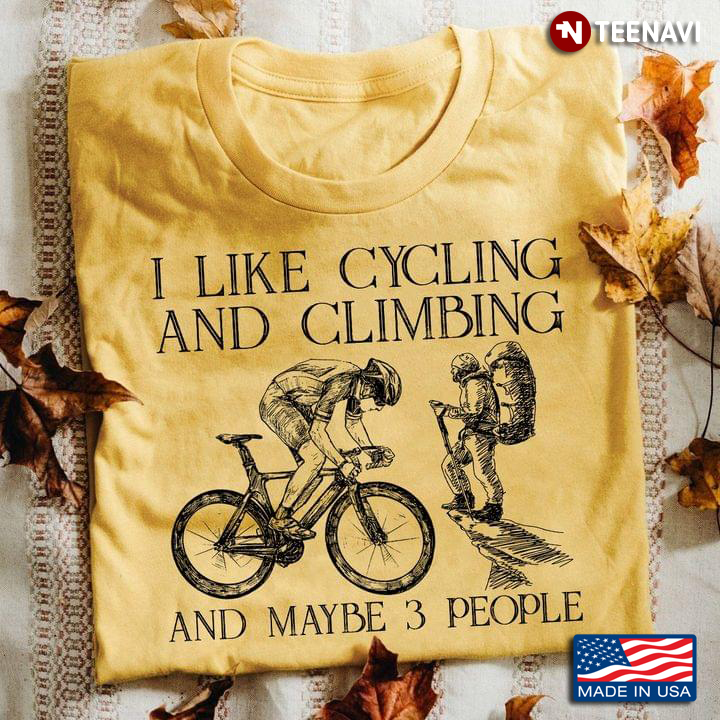 I Like Cycling And Climbing And Maybe 3 People