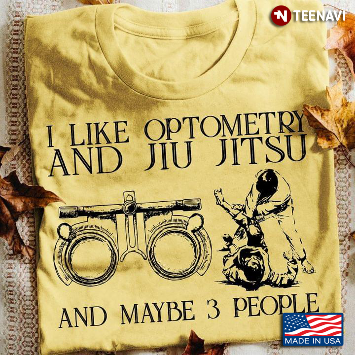 I Like Optometry And Jiu Jitsu And Maybe 3 People
