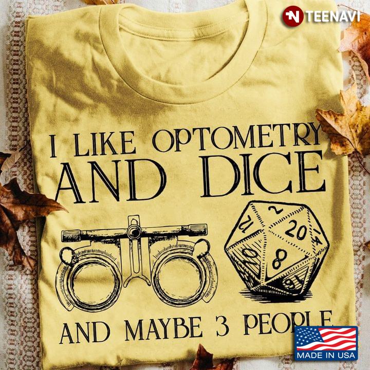 I Like Optometry And Dice And Maybe 3 People