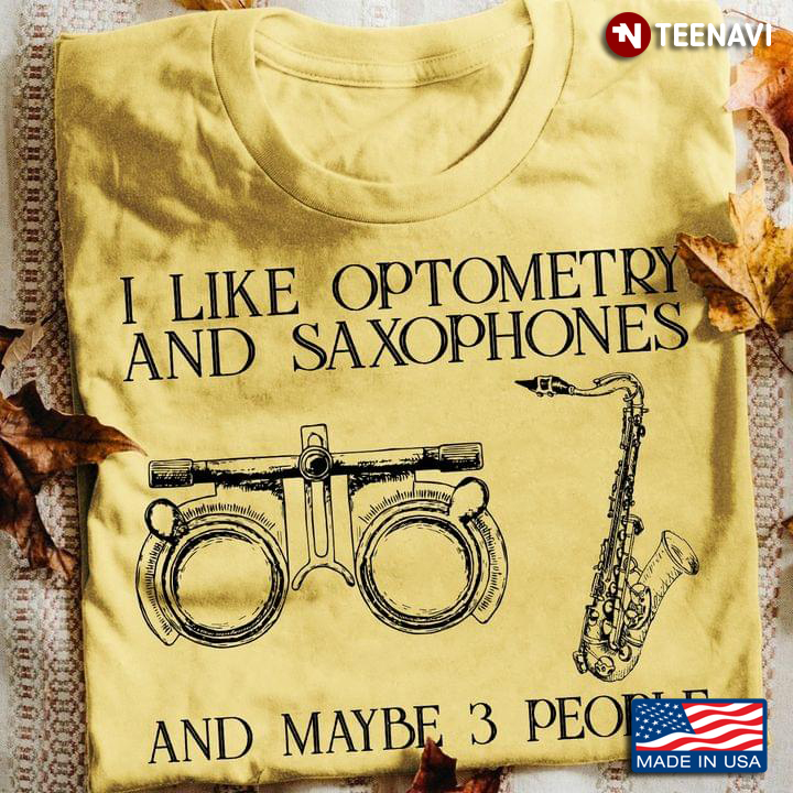 I Like Optometry And Saxophones And Maybe 3 People