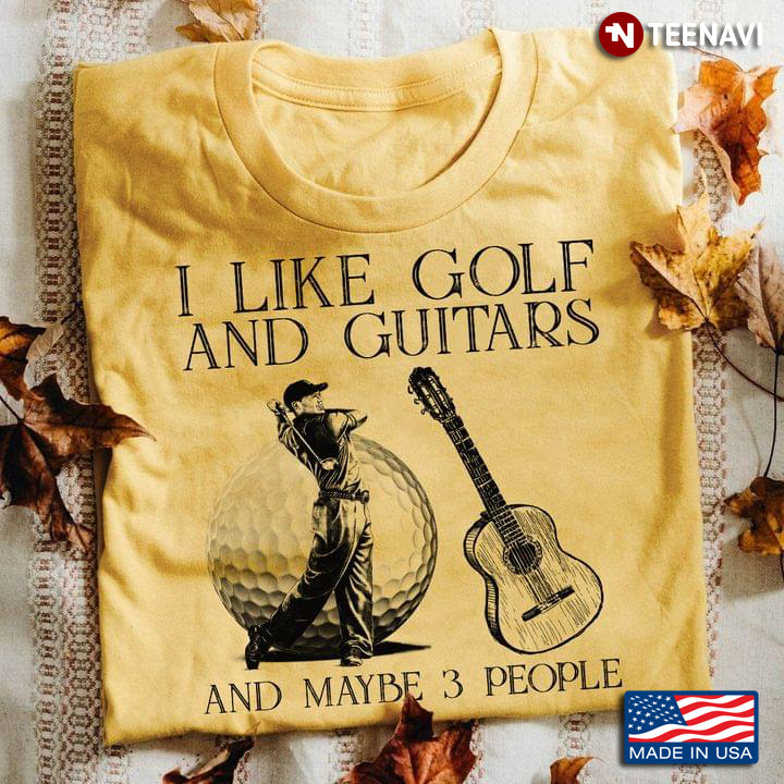 Golfer I Like Golf And Guitars And Maybe 3 People