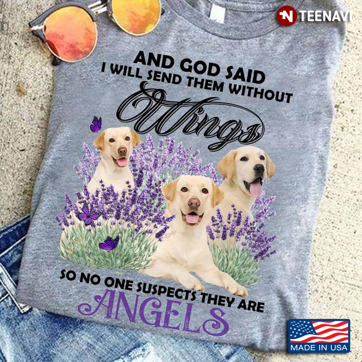 And God Said I Will Send Them Without Wings So No One Suspects They Are Angels Golden Retrievers