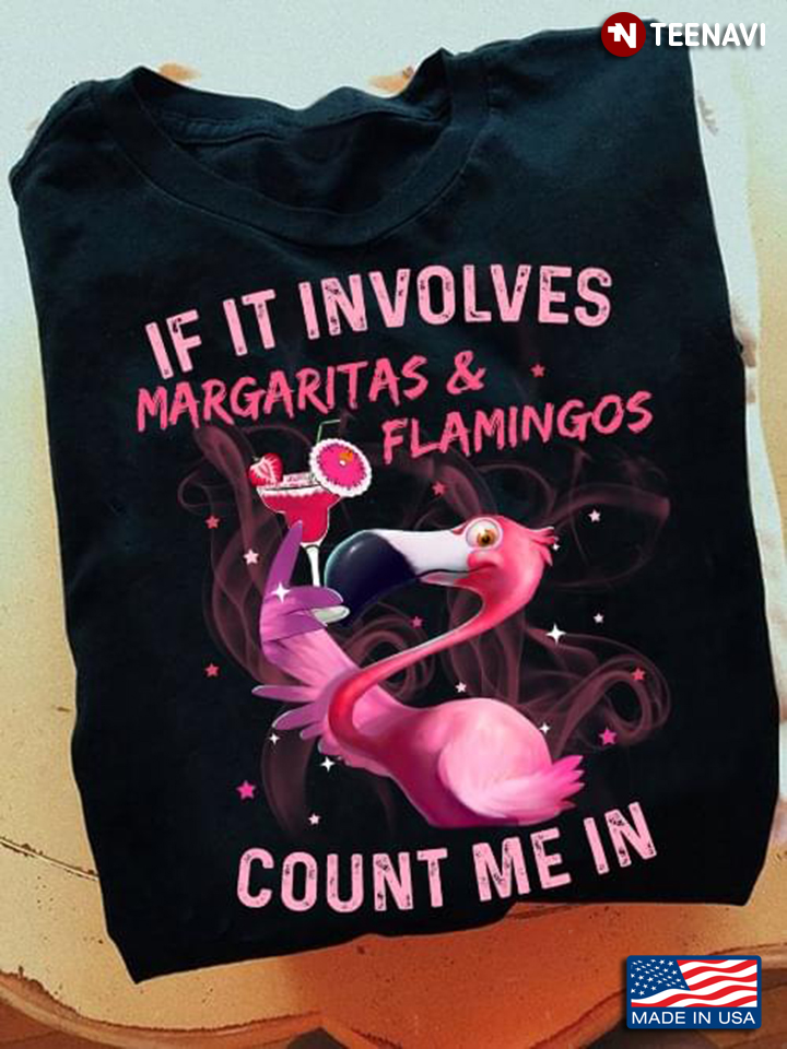 Flamingo If It Involves Margaritas And Flamingos Count Me In