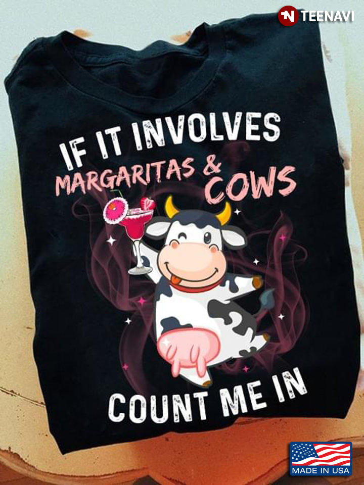 If It Involves Margaritas And Funny Cows Count Me In