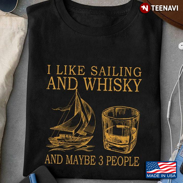 I Like Sailing And Whisky And Maybe 3 People