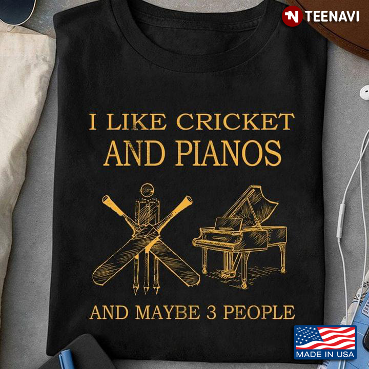 I Like Cricket And Pianos And Maybe 3 People