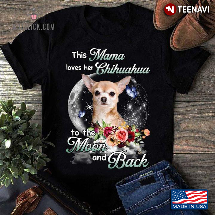 This Mama Loves Her Chihuahua To The Moon And Back Flowers