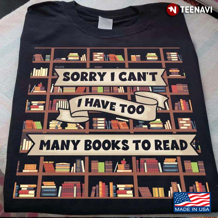 Sorry I Can’t I Have Too Many Books To Read