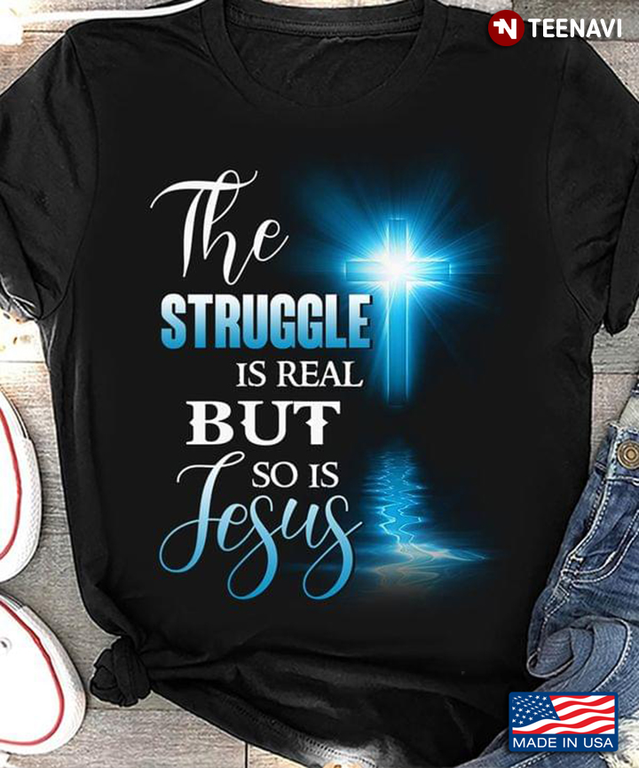 Shining Cross The Struggle Is Real But So Is Jesus
