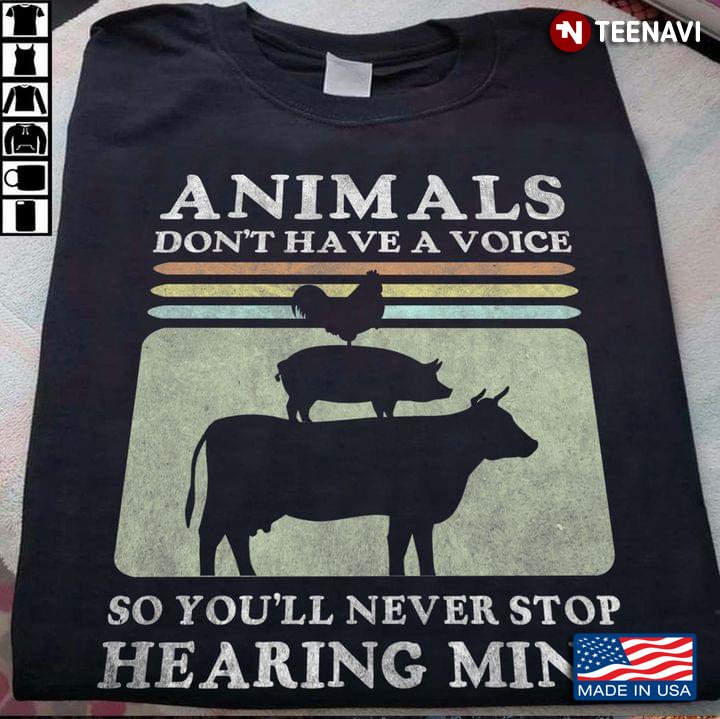 Animals Don’t Have A Voice So You’ll Never Stop Hearing Mine