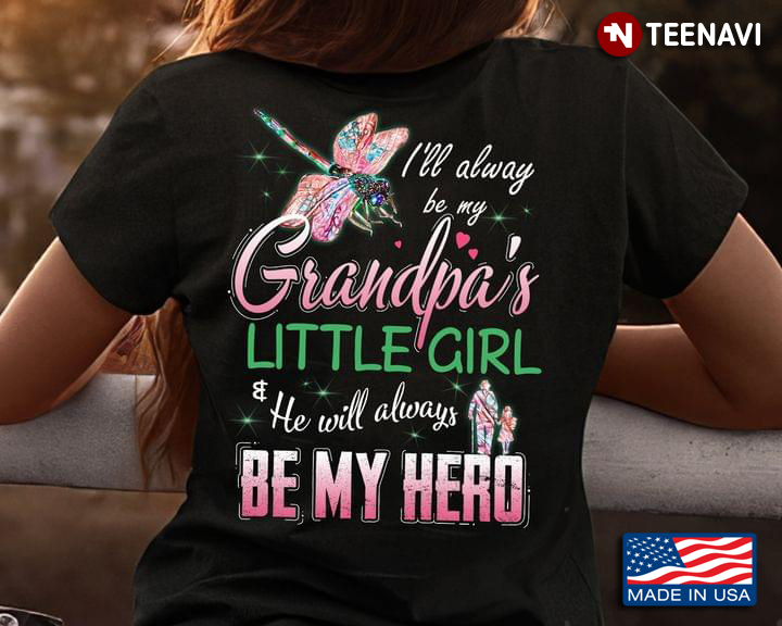 I’ll Alway Be My Grandpa’s Little Girl He Will Always Be My Hero