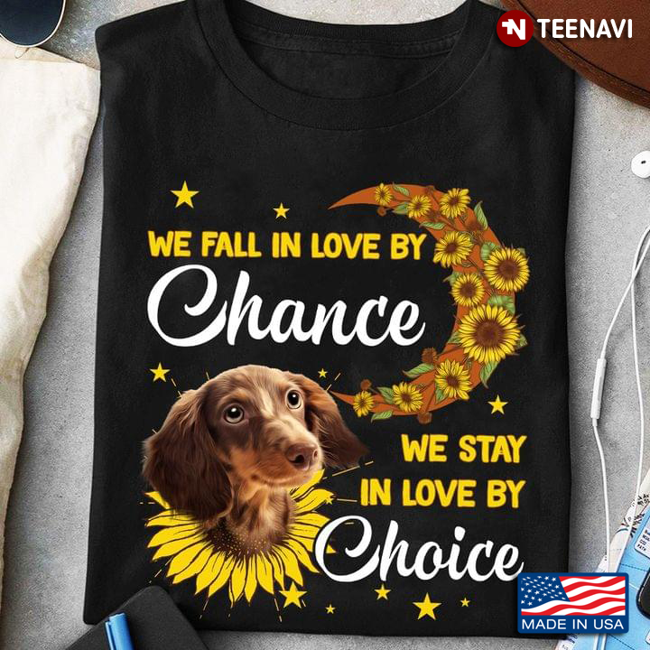 Dachshund We Fall In Love By Chance We Stay In Love By Choice