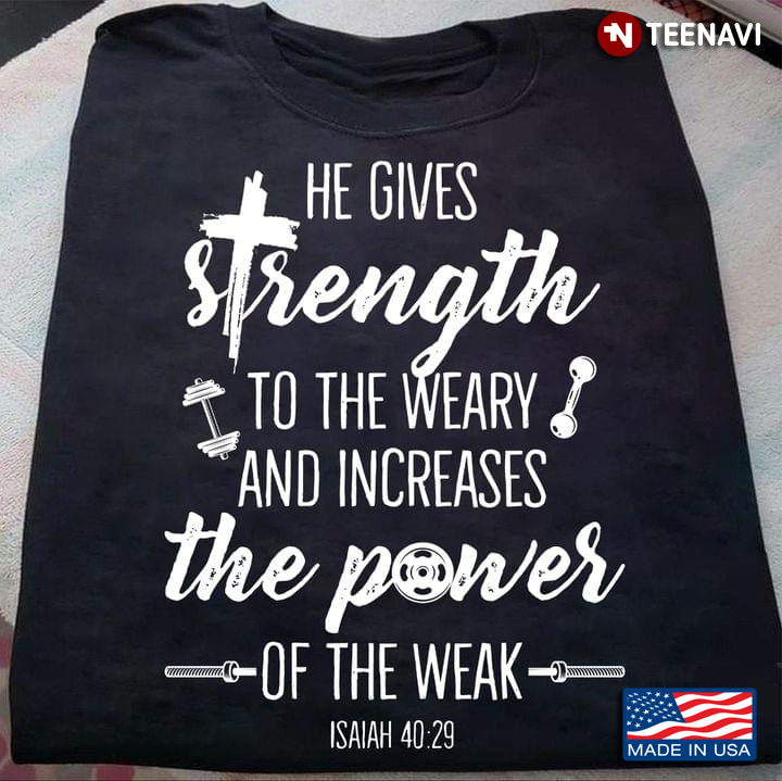 He Gives Strength To The Weary And Increases The Power Of The Weak
