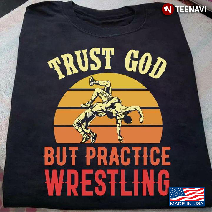 Trust God But Practice Wrestling Vintage