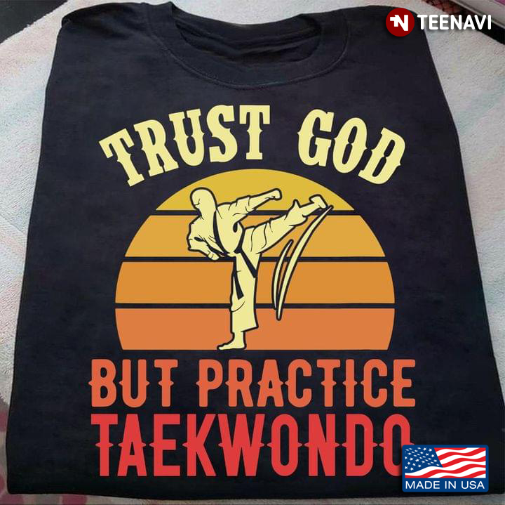 Trust God But Practice Taekwondo Vintage